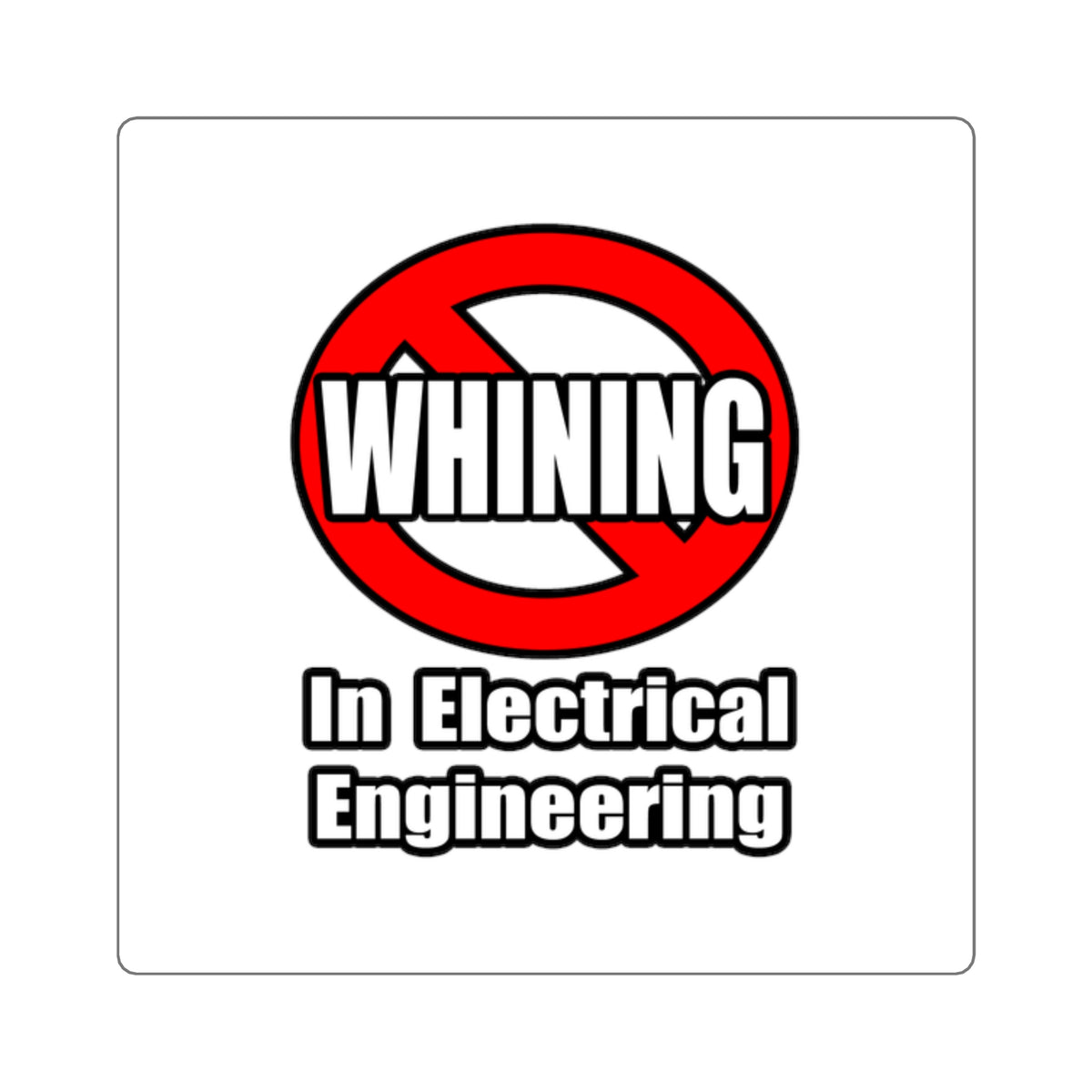 No Whining In Electrical Engineering - Square Stickers