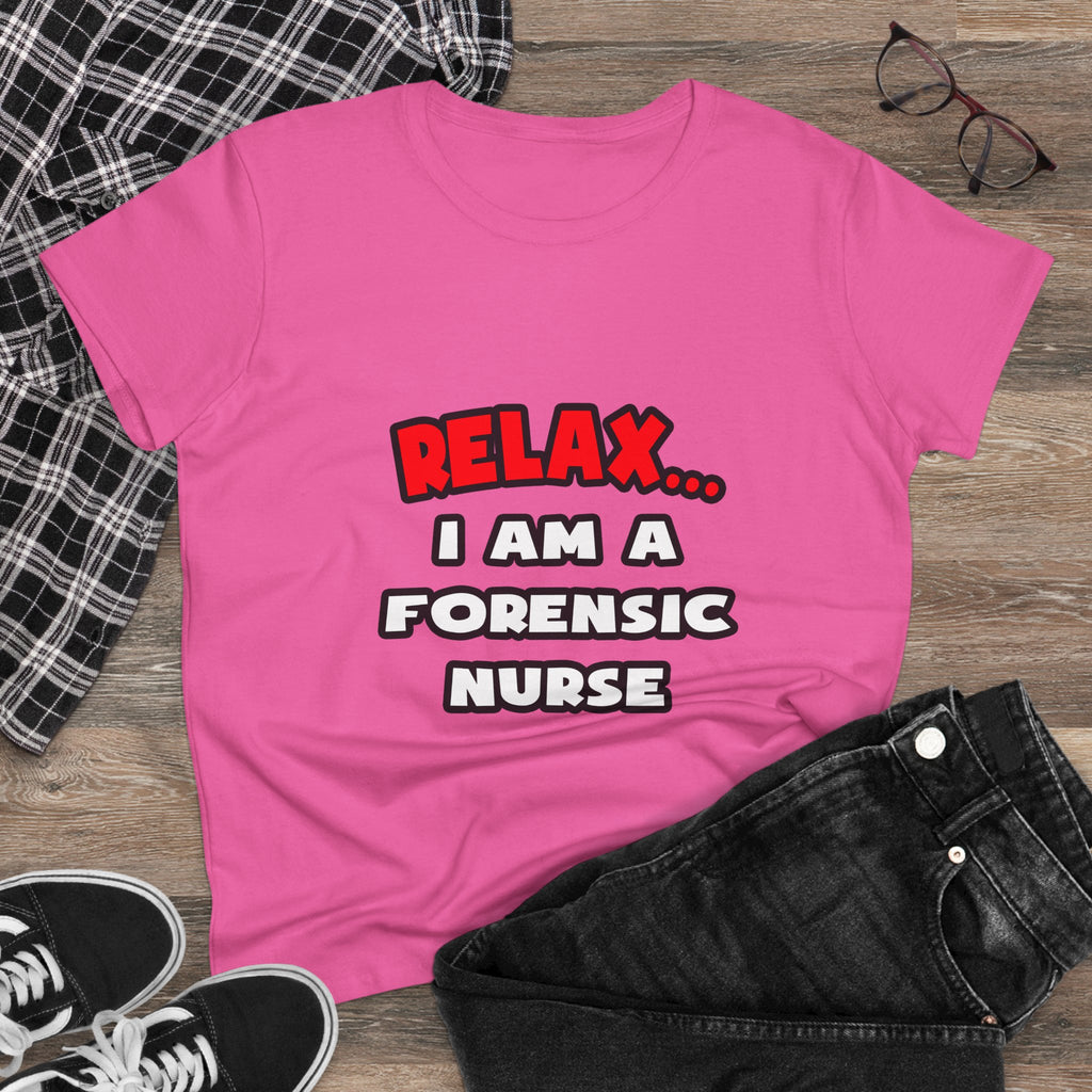 Relax ... I Am A Forensic Nurse - Women's Midweight Cotton Tee
