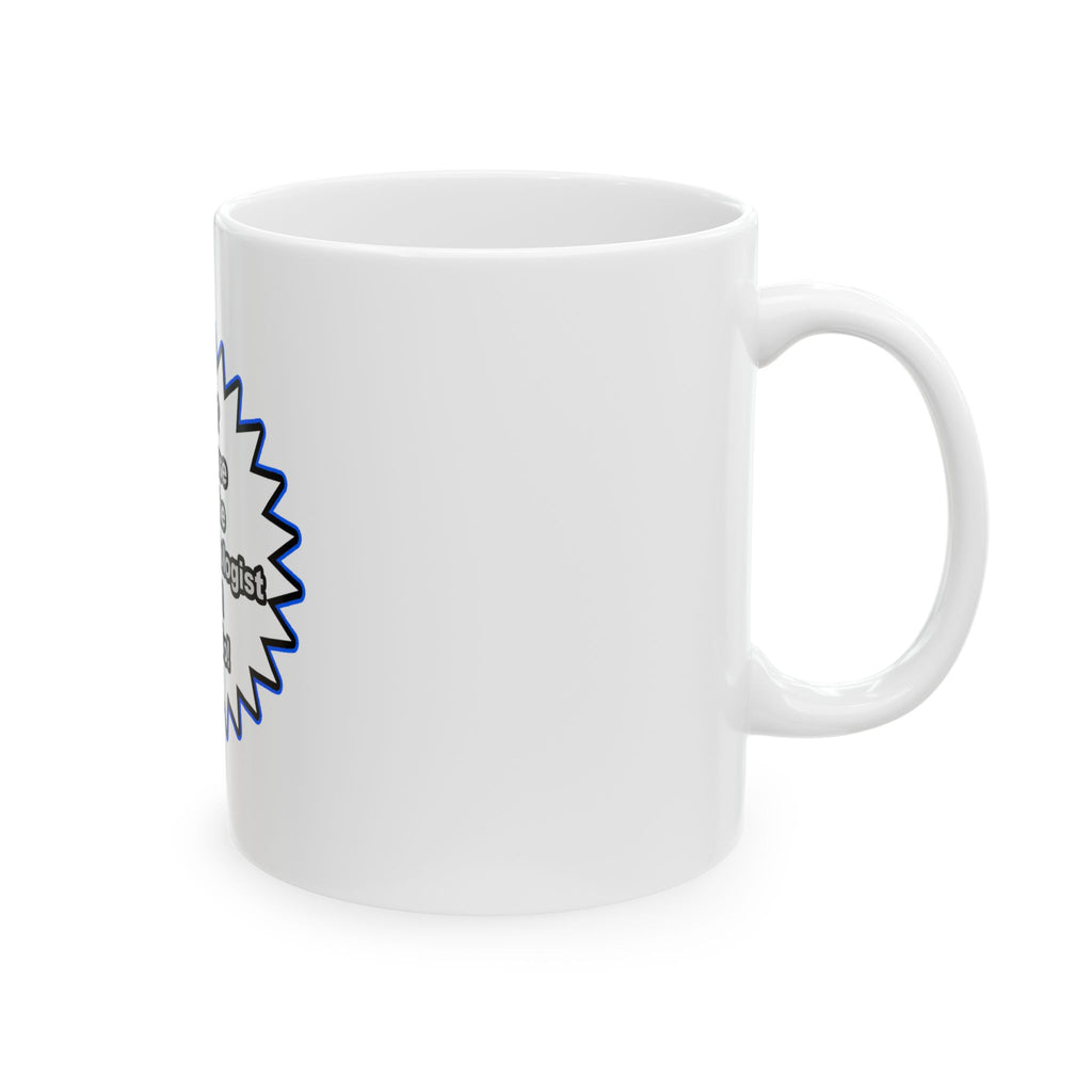 Anesthesiologist...Because I Said So - Ceramic Mug, (11oz, 15oz)