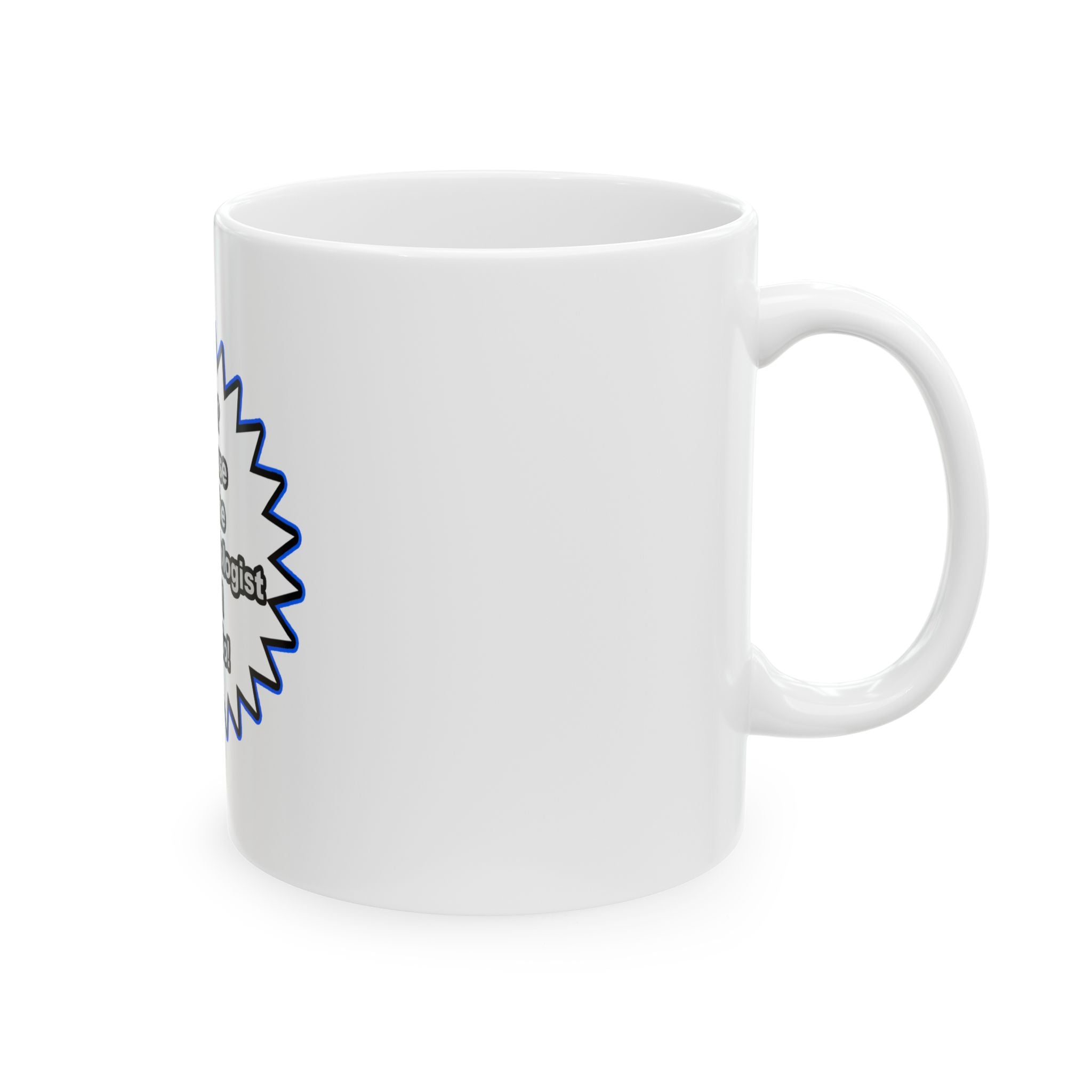 Anesthesiologist...Because I Said So - Ceramic Mug, (11oz, 15oz)