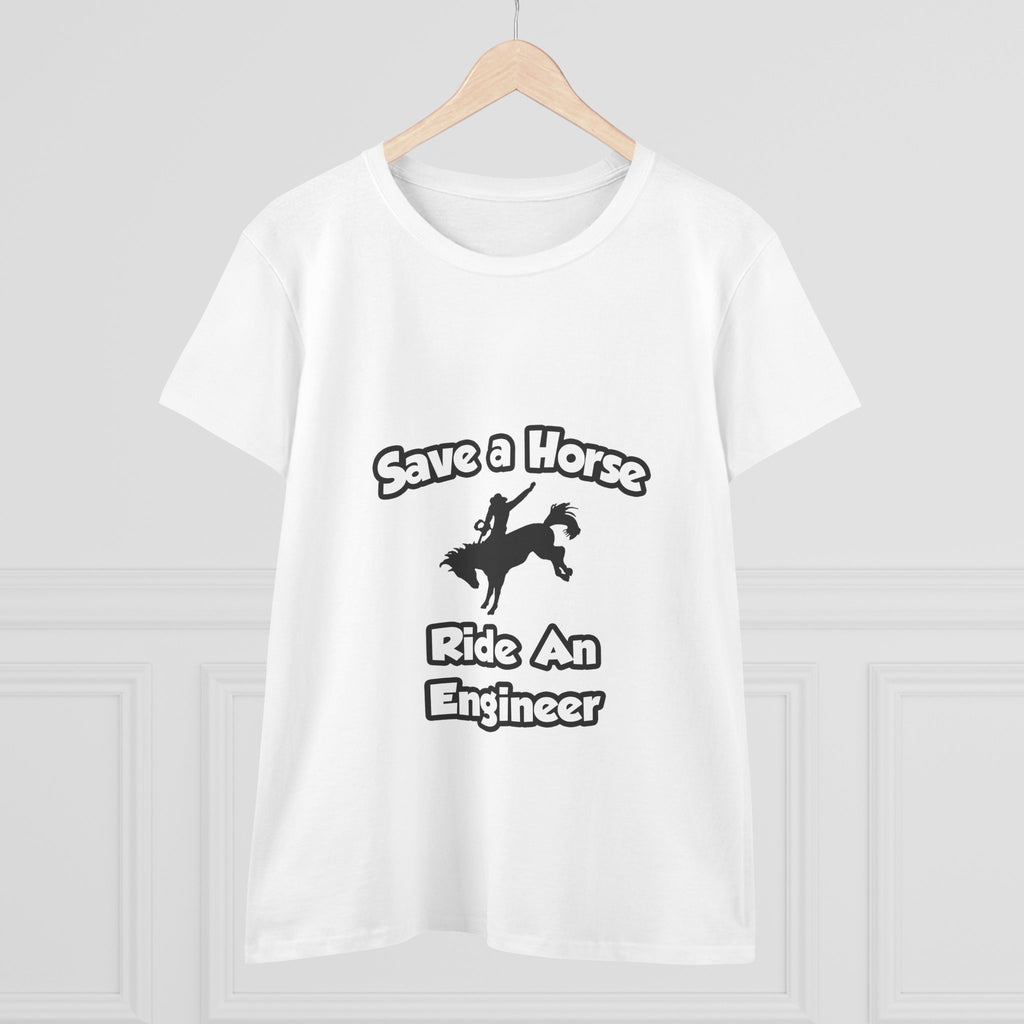 Save a Horse .. Ride an Engineer - Women's Midweight Cotton Tee