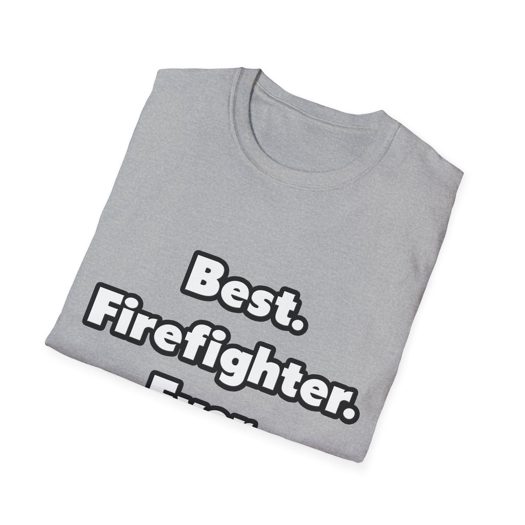 Best. Firefighter. Ever - Unisex Softstyle T-Shirt