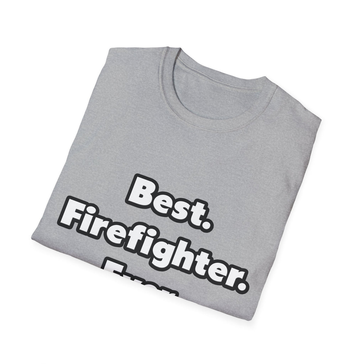 Best. Firefighter. Ever - Unisex Softstyle T-Shirt