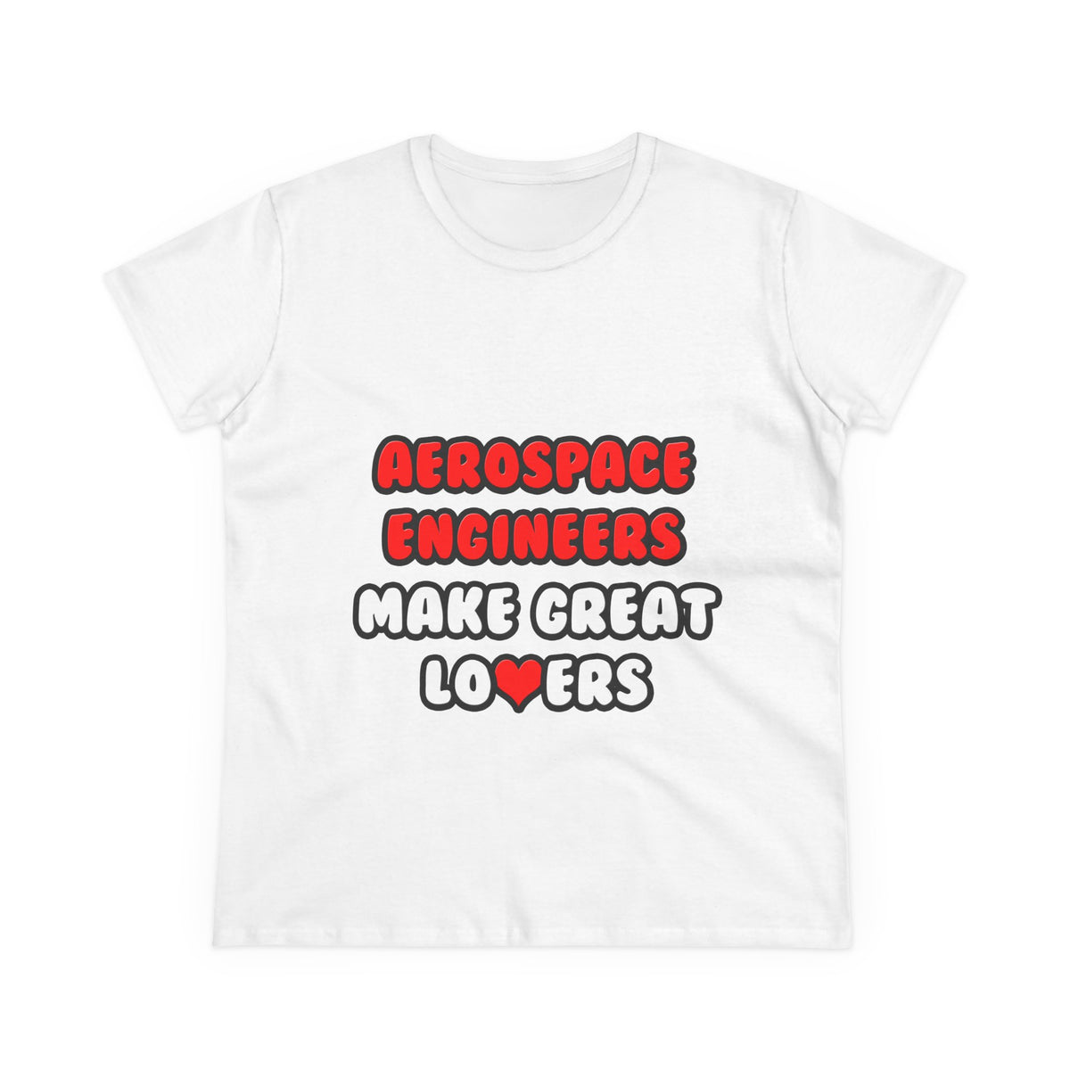 Aerospace Engineers Make Great Lovers - Women's Midweight Cotton Tee