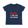 Relax ... I Am An Actuary - Women's Midweight Cotton Tee