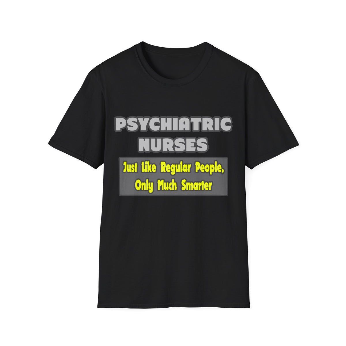 Psychiatric Nurses...Smarter - Unisex Softstyle T-Shirt