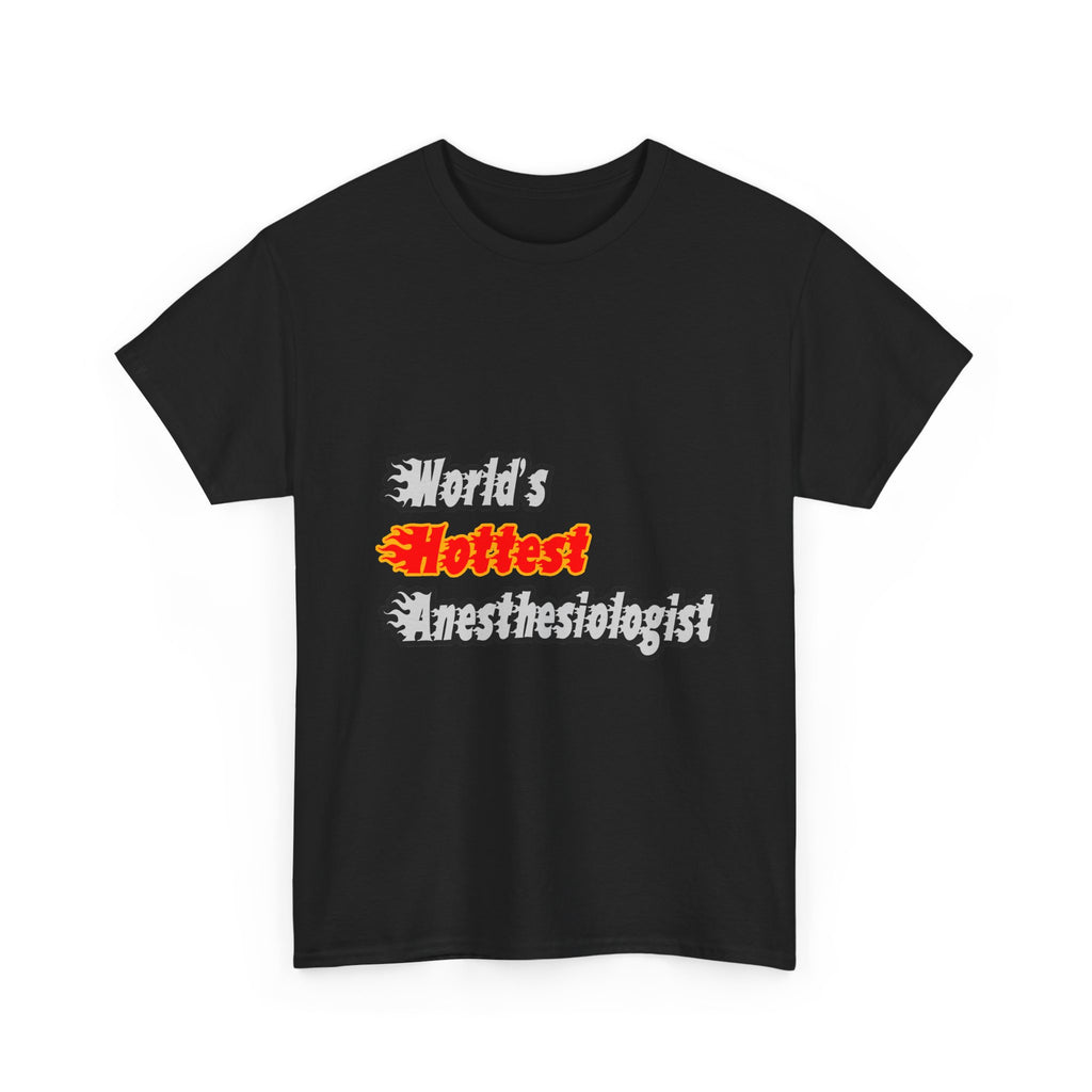 World's Hottest Anesthesiologist - Unisex Heavy Cotton Tee