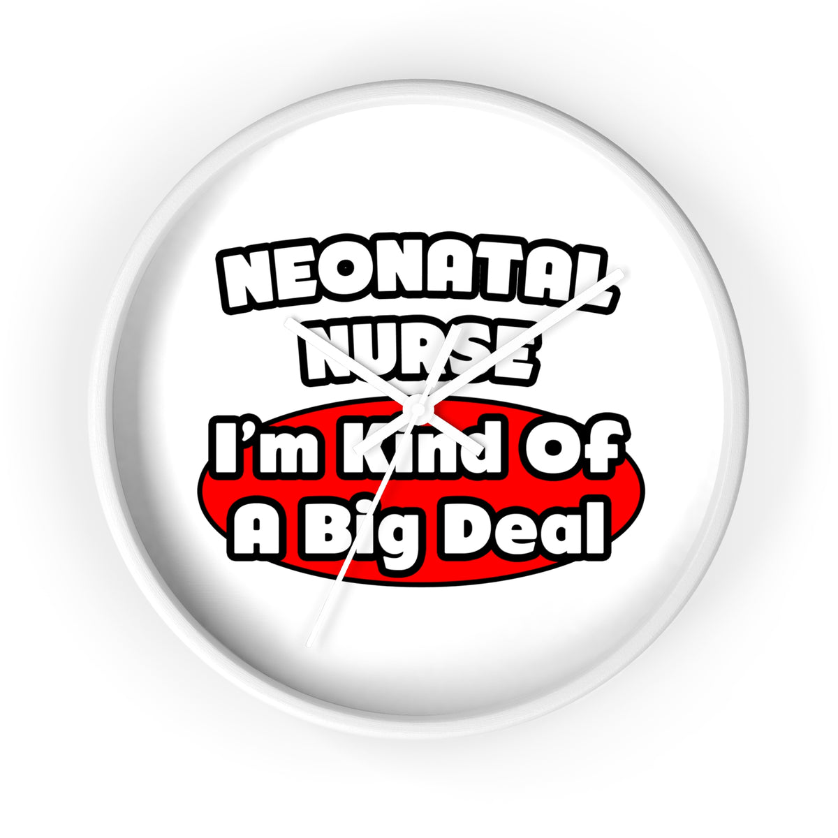 Neonatal Nurse...Big Deal - Wall Clock