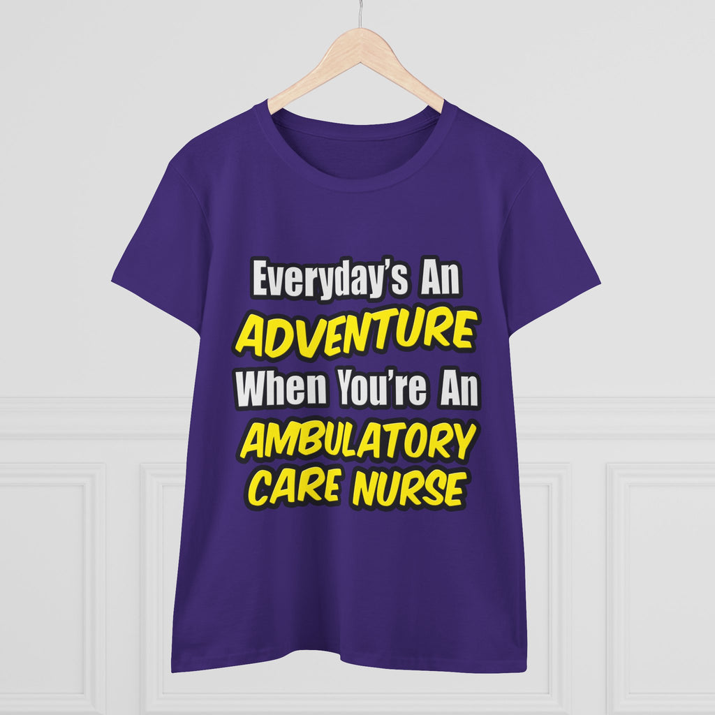Everyday's An Adventure .. Ambulatory Care Nurse - Women's Midweight Cotton Tee