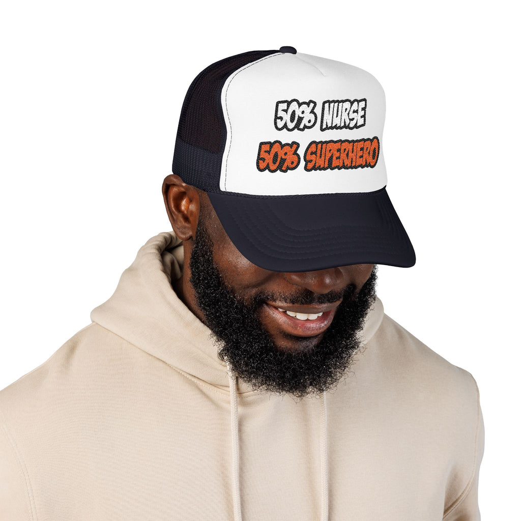 Half Nurse...Half Superhero - Foam Trucker Hat