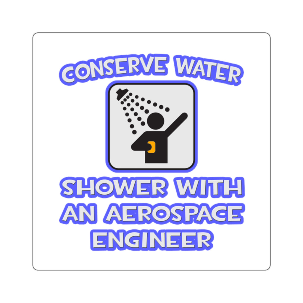 Conserve Water .. Shower With Aerospace Engineer - Square Stickers