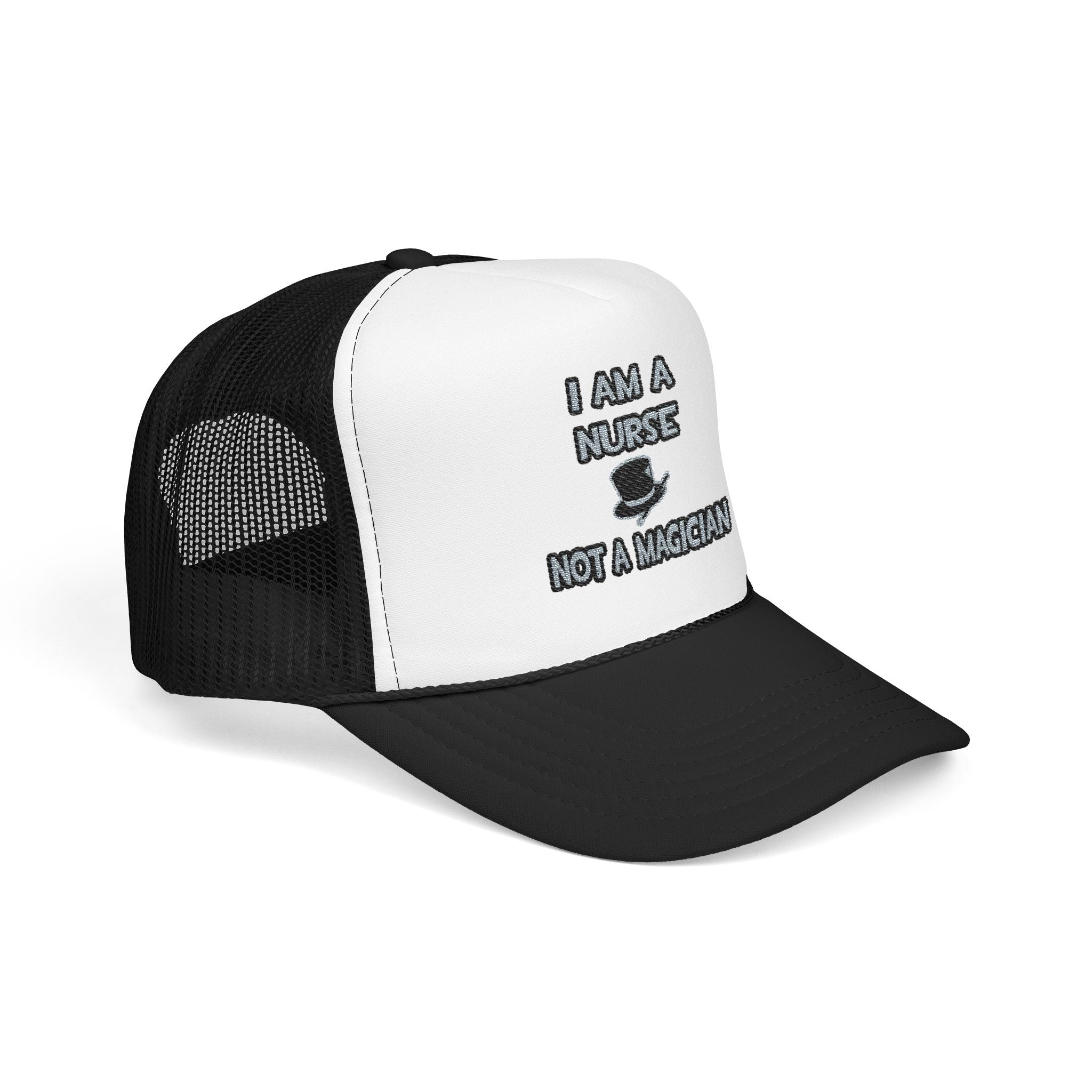 I Am A Nurse ... Not A Magician - Foam Trucker Hat