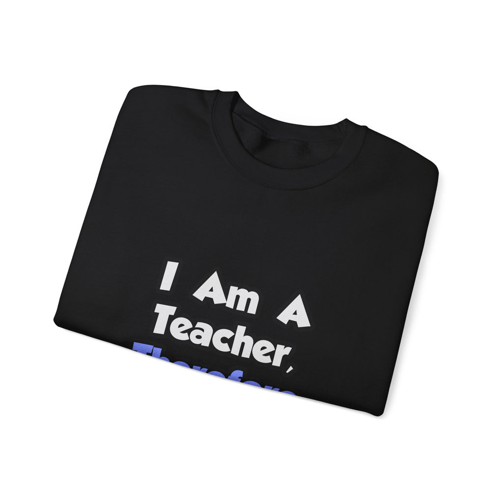 I Am A Teacher, Therefore I Drink - Unisex Heavy Blend™ Crewneck Sweatshirt