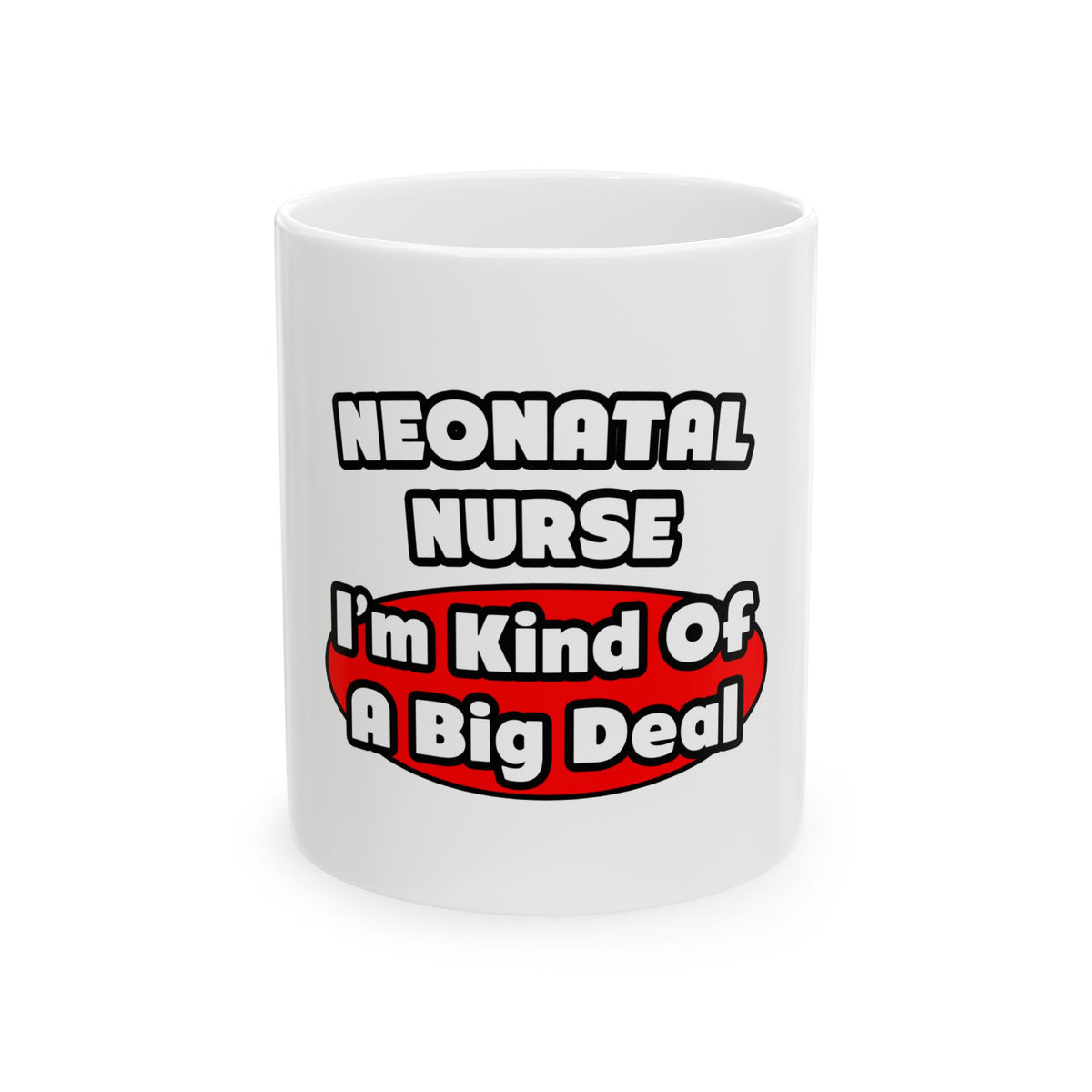 Neonatal Nurse...Big Deal - Ceramic Mug, (11oz, 15oz)