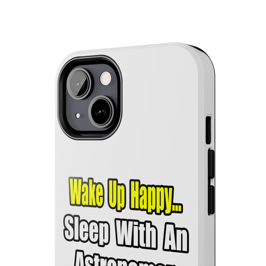 Wake Up Happy...Sleep With an Astronomer - Tough Phone Cases