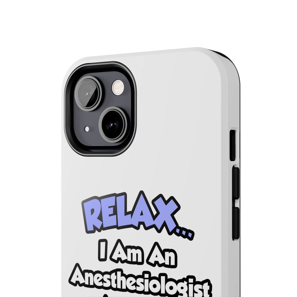 Relax .. I am an Anesthesiologist Assistant - Tough Phone Cases