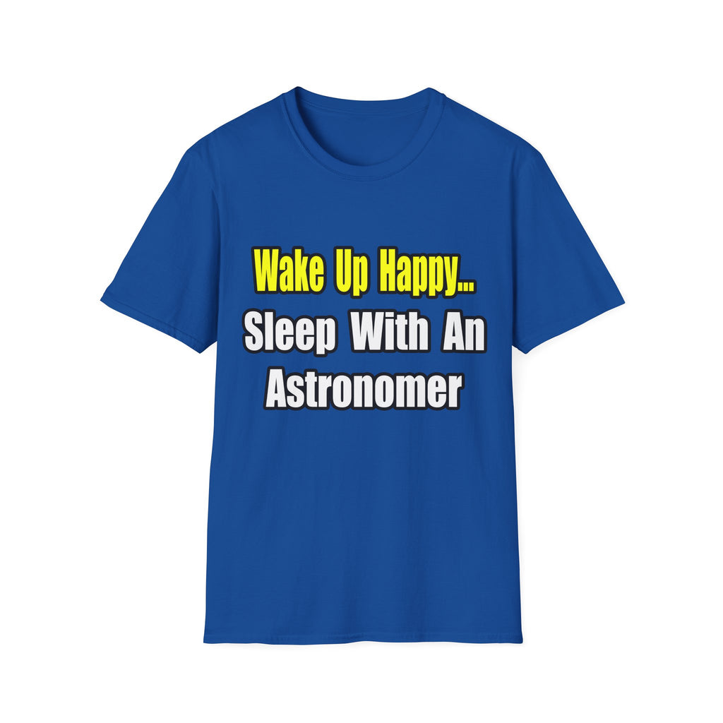 Wake Up Happy...Sleep With an Astronomer - Unisex Softstyle T-Shirt