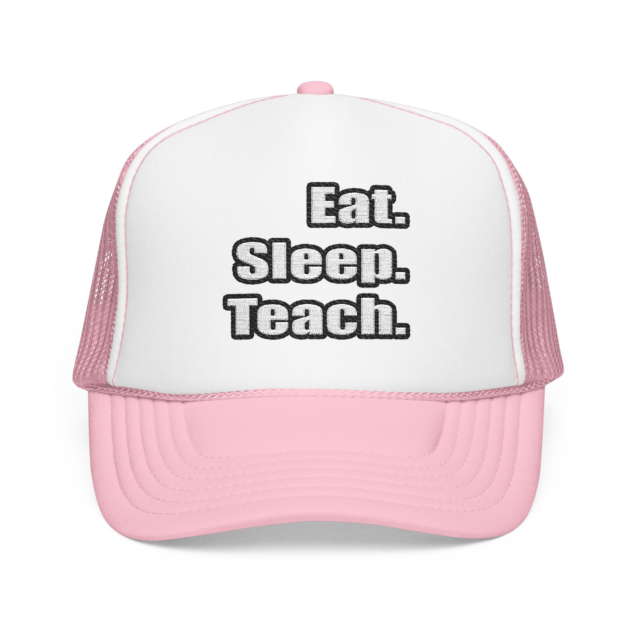 eat sleep teach - Foam Trucker Hat