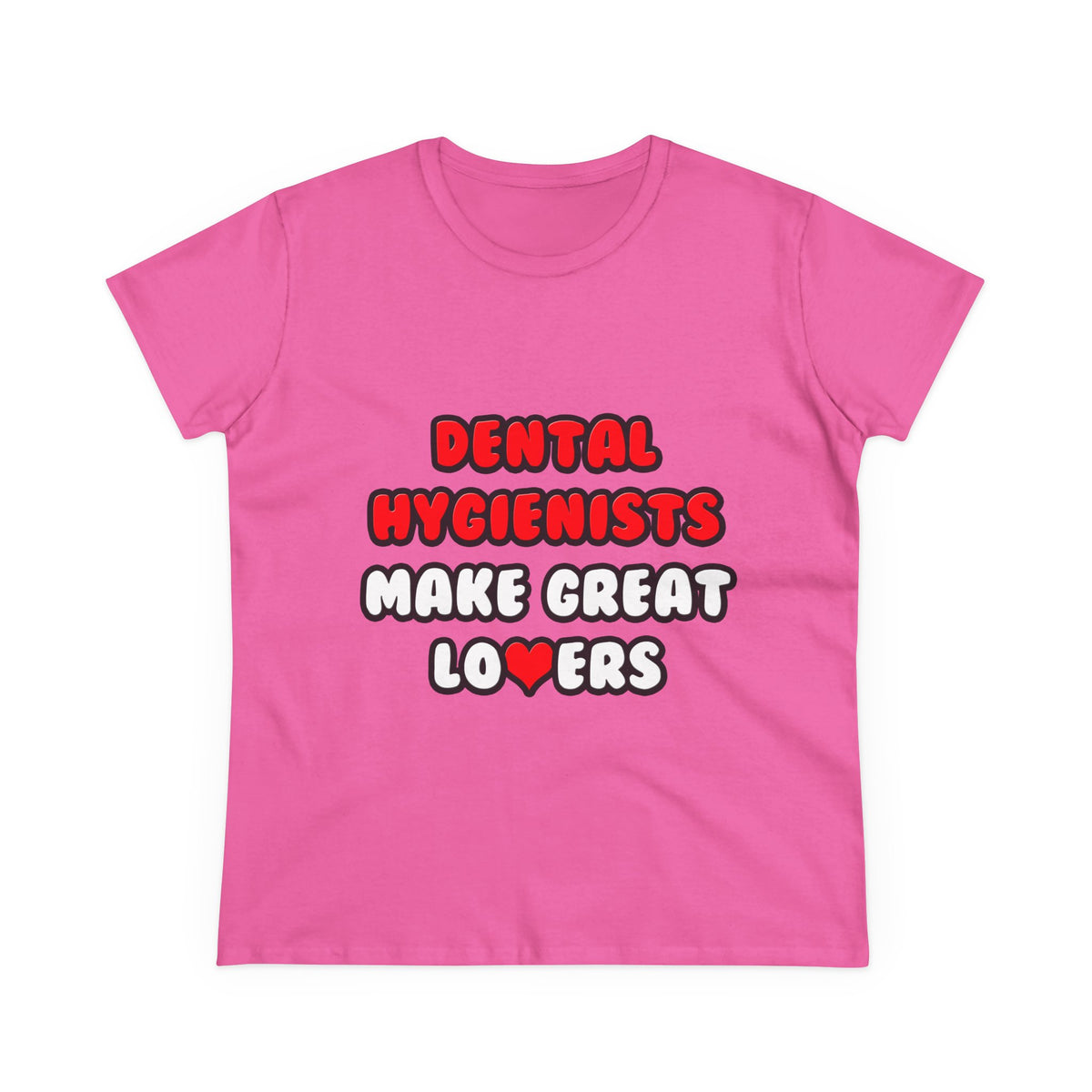 Dental Hygienists Make Great Lovers - Women's Midweight Cotton Tee