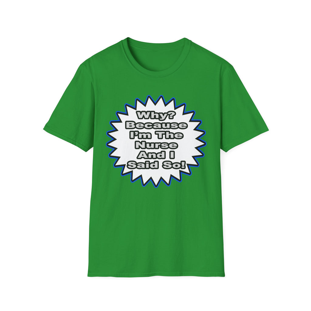 Nurse...Because I Said So - Unisex Softstyle T-Shirt