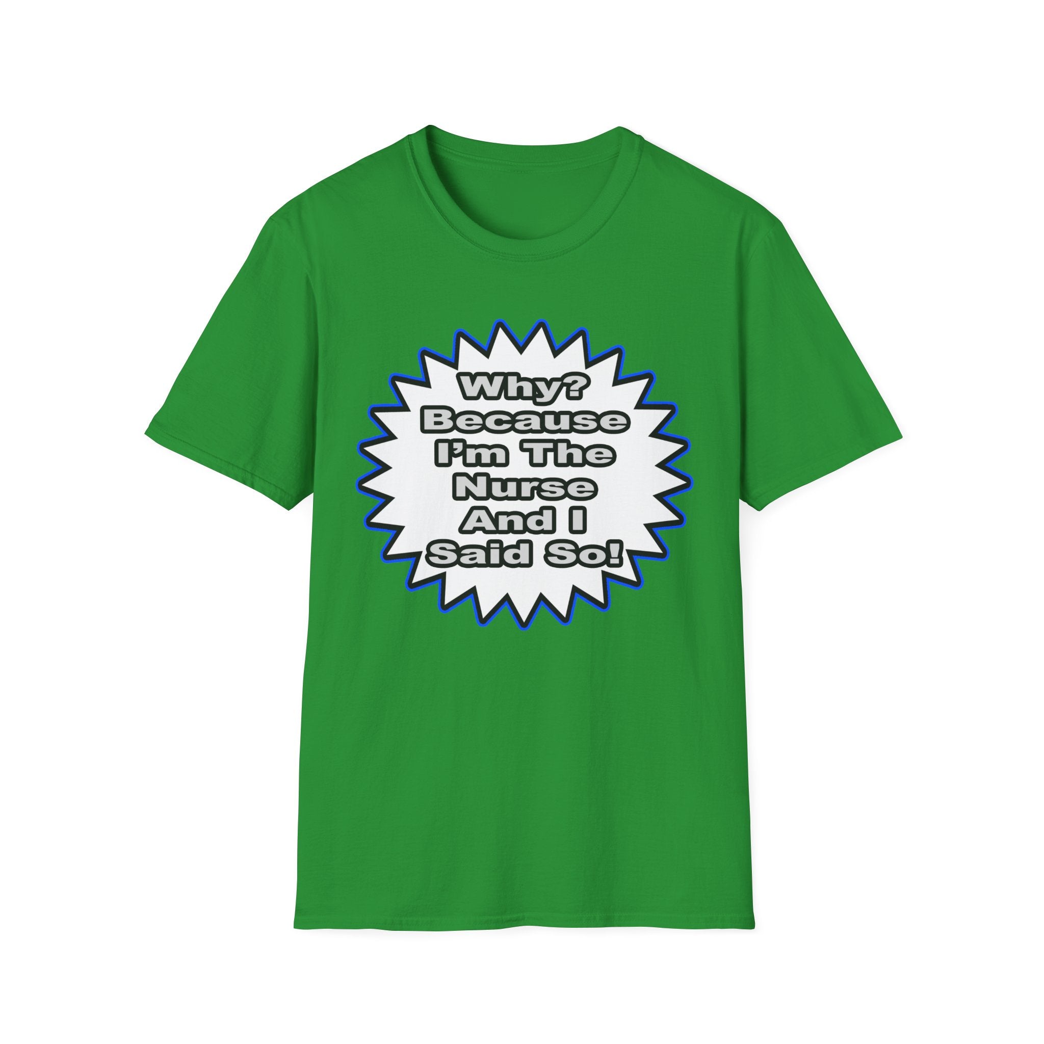 Nurse...Because I Said So - Unisex Softstyle T-Shirt