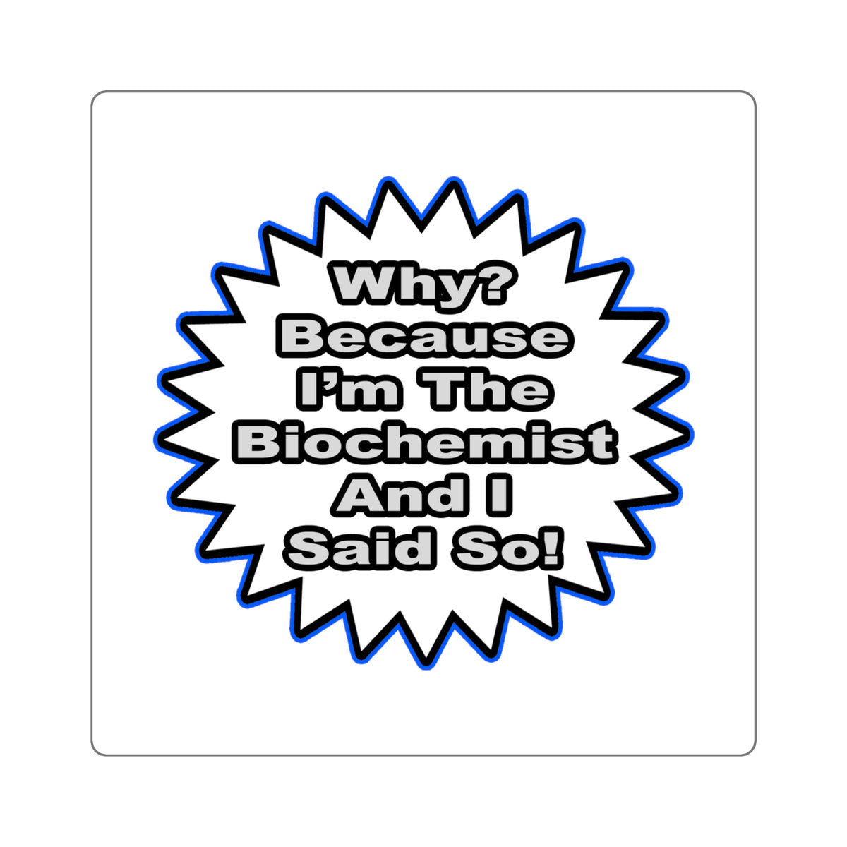 Biochemist...Because I Said So - Square Stickers