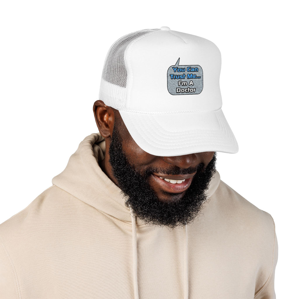 Trust Me .. I'm a Doctor - Foam Trucker Hat