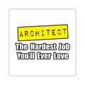 Architect...Hardest Job You'll Ever Love - Square Stickers
