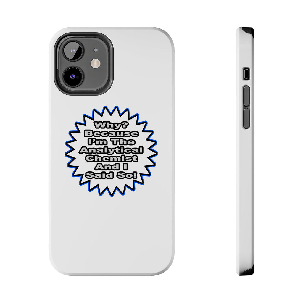Analytical Chemist...Because I Said So - Tough Phone Cases