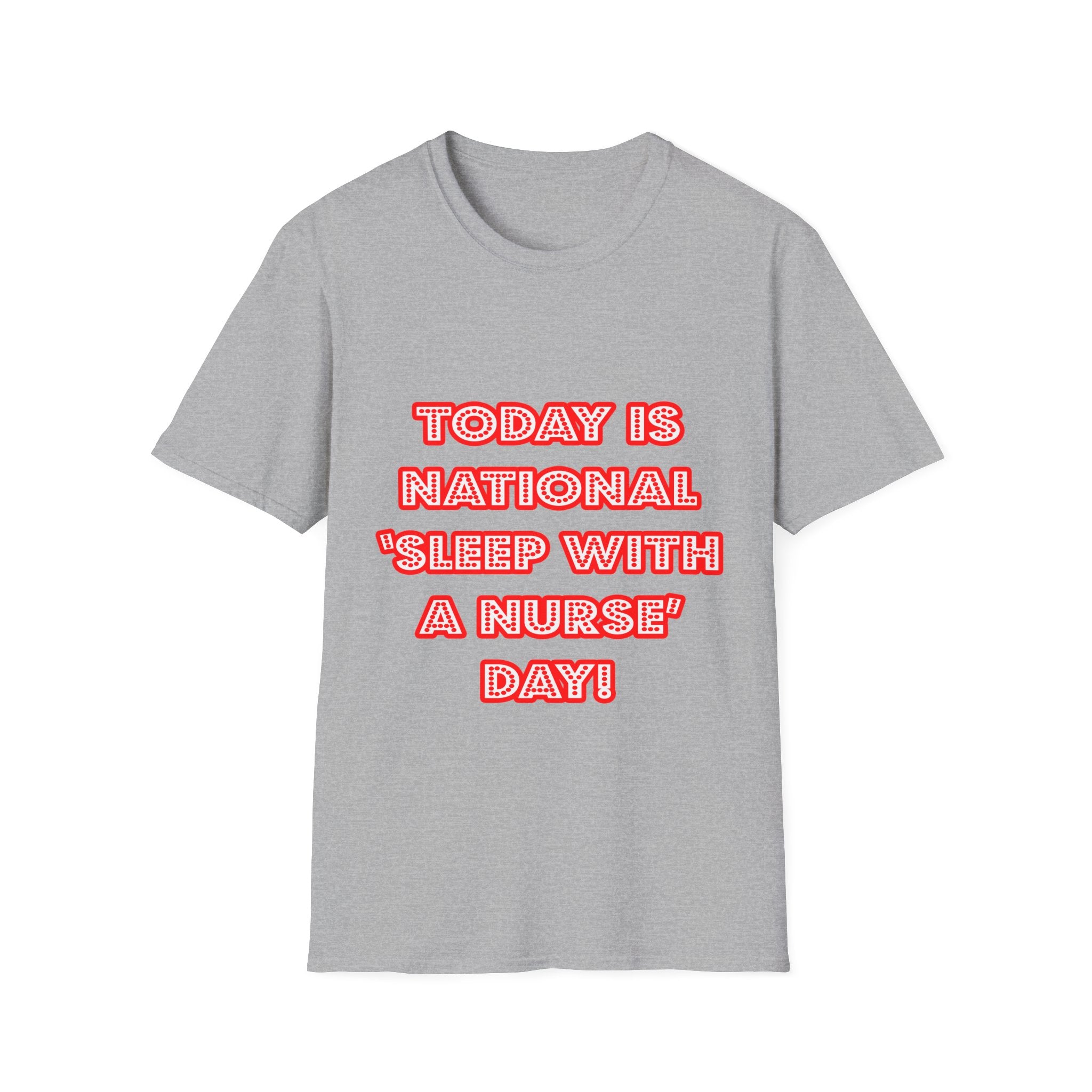 National 'Sleep With a Nurse' Day - Unisex Softstyle T-Shirt