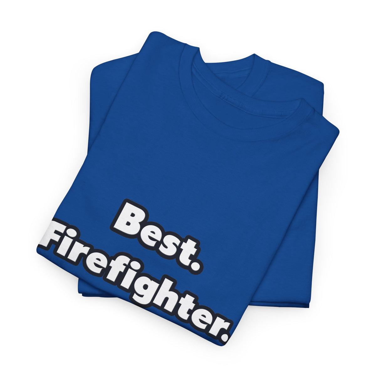 Best. Firefighter. Ever - Unisex Heavy Cotton Tee