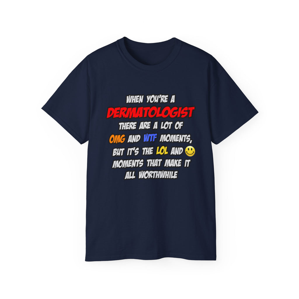 Dermatologist .. OMG WTF LOL - Unisex Ultra Cotton Tee