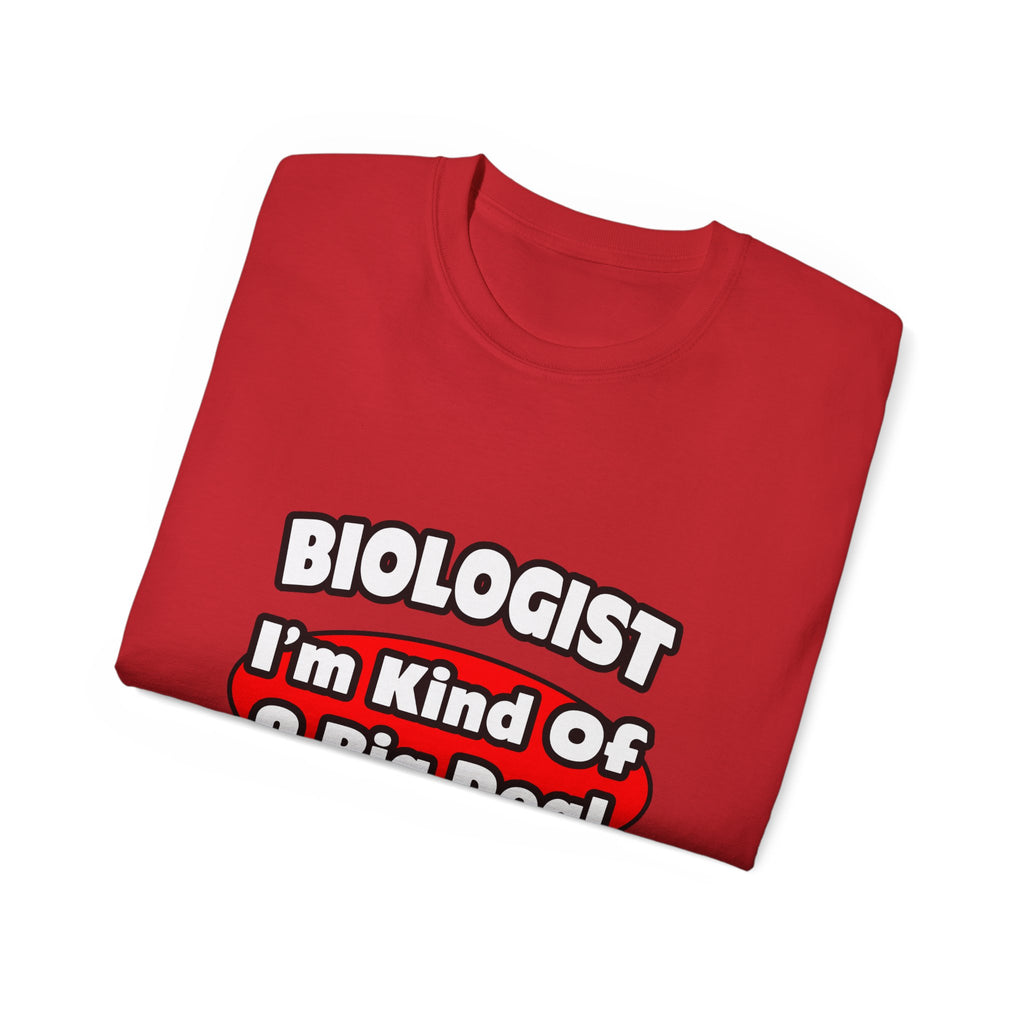 Biologist...Big Deal - Unisex Ultra Cotton Tee