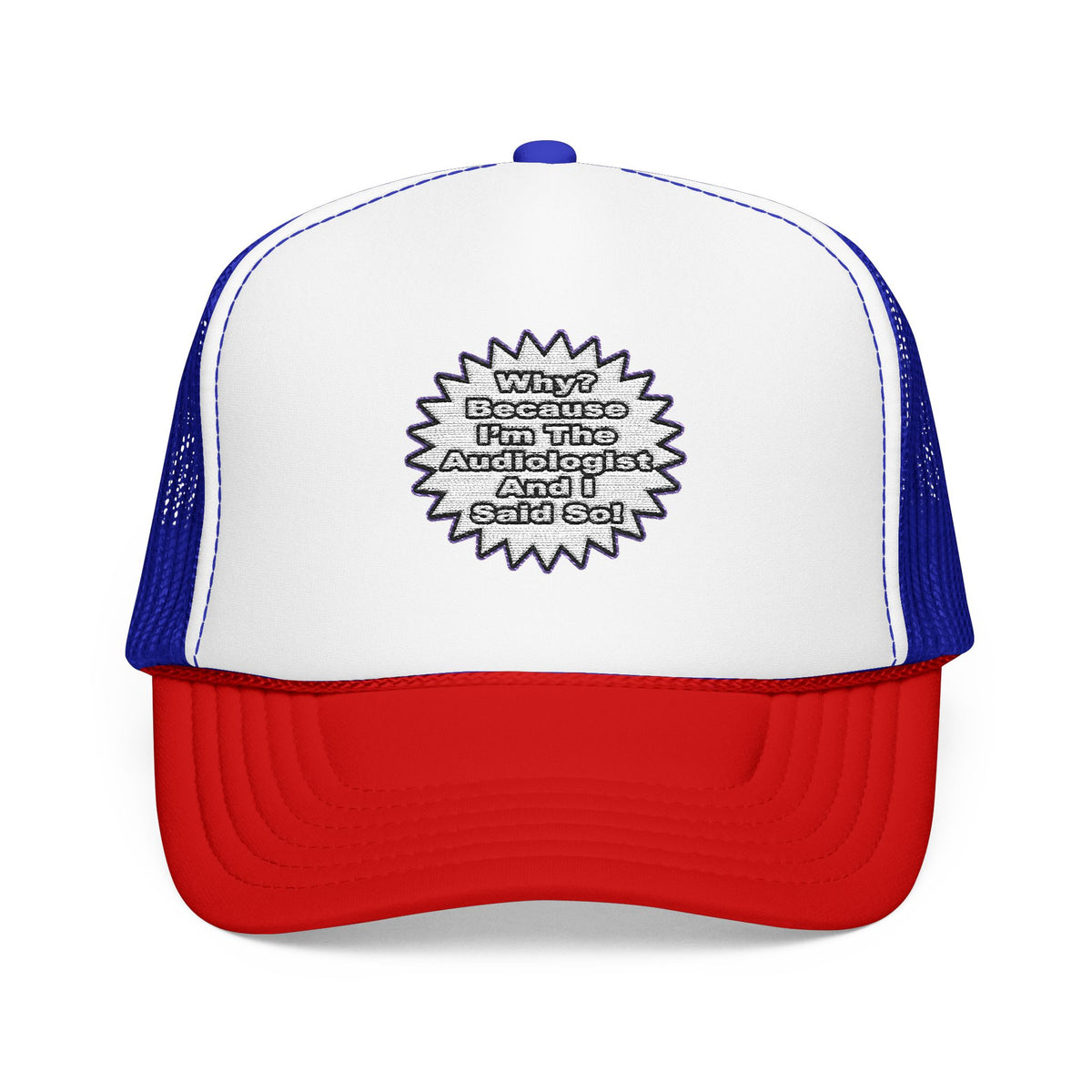 Audiologist...Because I Said So - Foam Trucker Hat