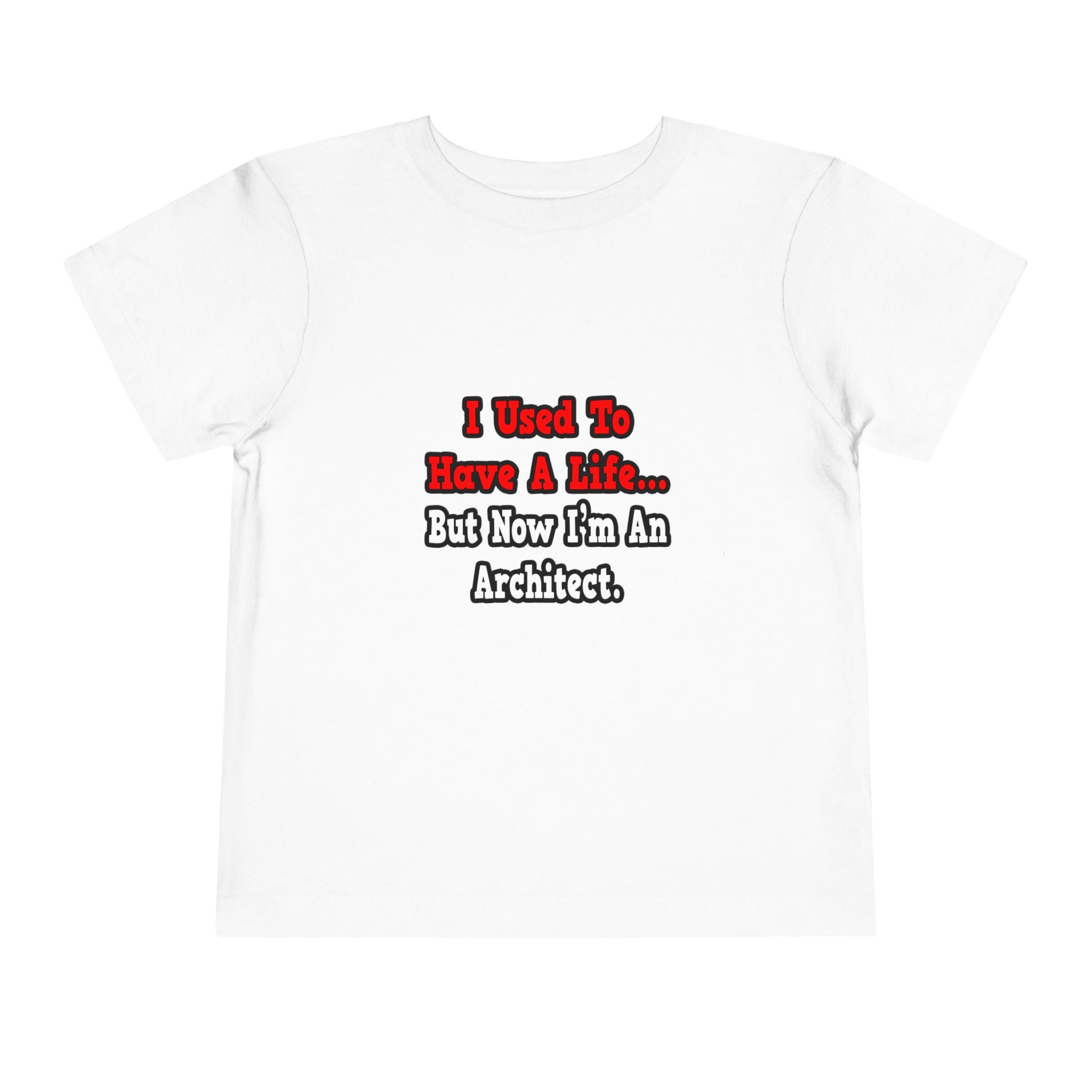 I Used to Have a Life...Architect - Toddler Short Sleeve Tee