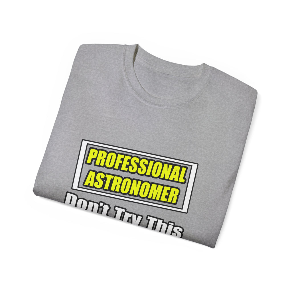 Professional Astronomer...Joke - Unisex Ultra Cotton Tee
