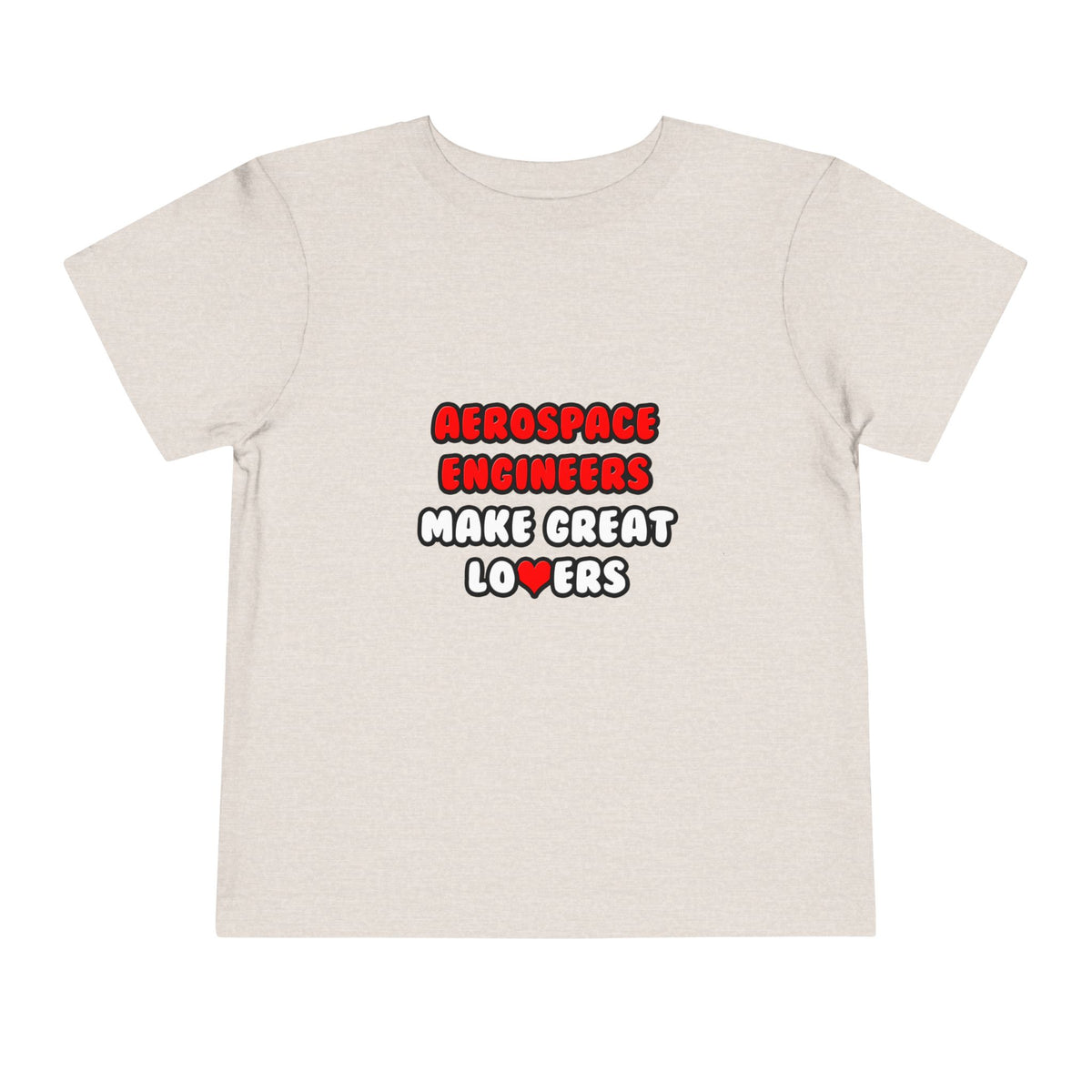 Aerospace Engineers Make Great Lovers - Toddler Short Sleeve Tee