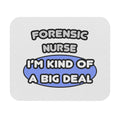 Forensic Nurse ... I'm Kind of a Big Deal - Mouse Pad (Rectangle)