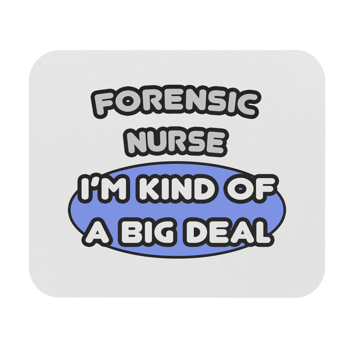 Forensic Nurse ... I'm Kind of a Big Deal - Mouse Pad (Rectangle)