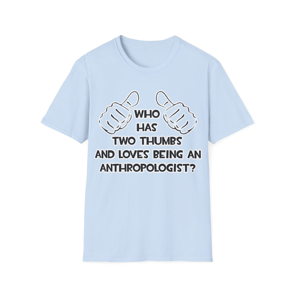 Two Thumbs and Loves Being an Anthropologist - Unisex Softstyle T-Shirt