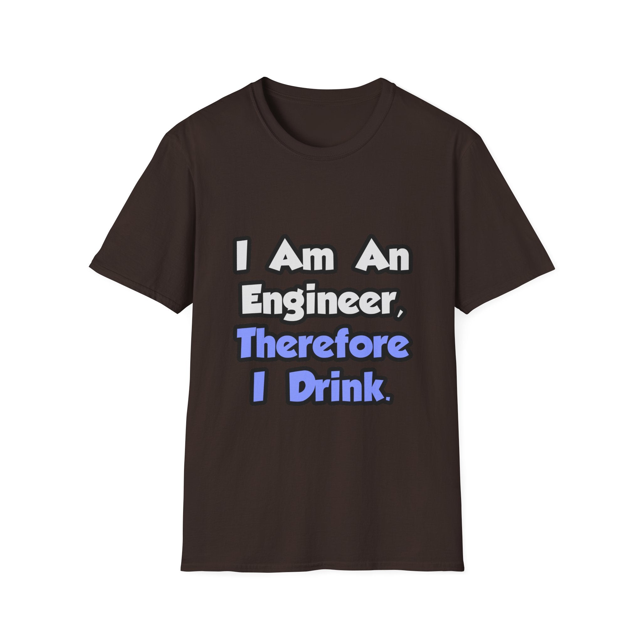 I Am An Engineer, Therefore I Drink - Unisex Softstyle T-Shirt