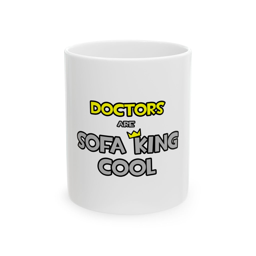 Doctors Are Sofa King Cool - Ceramic Mug, (11oz, 15oz)