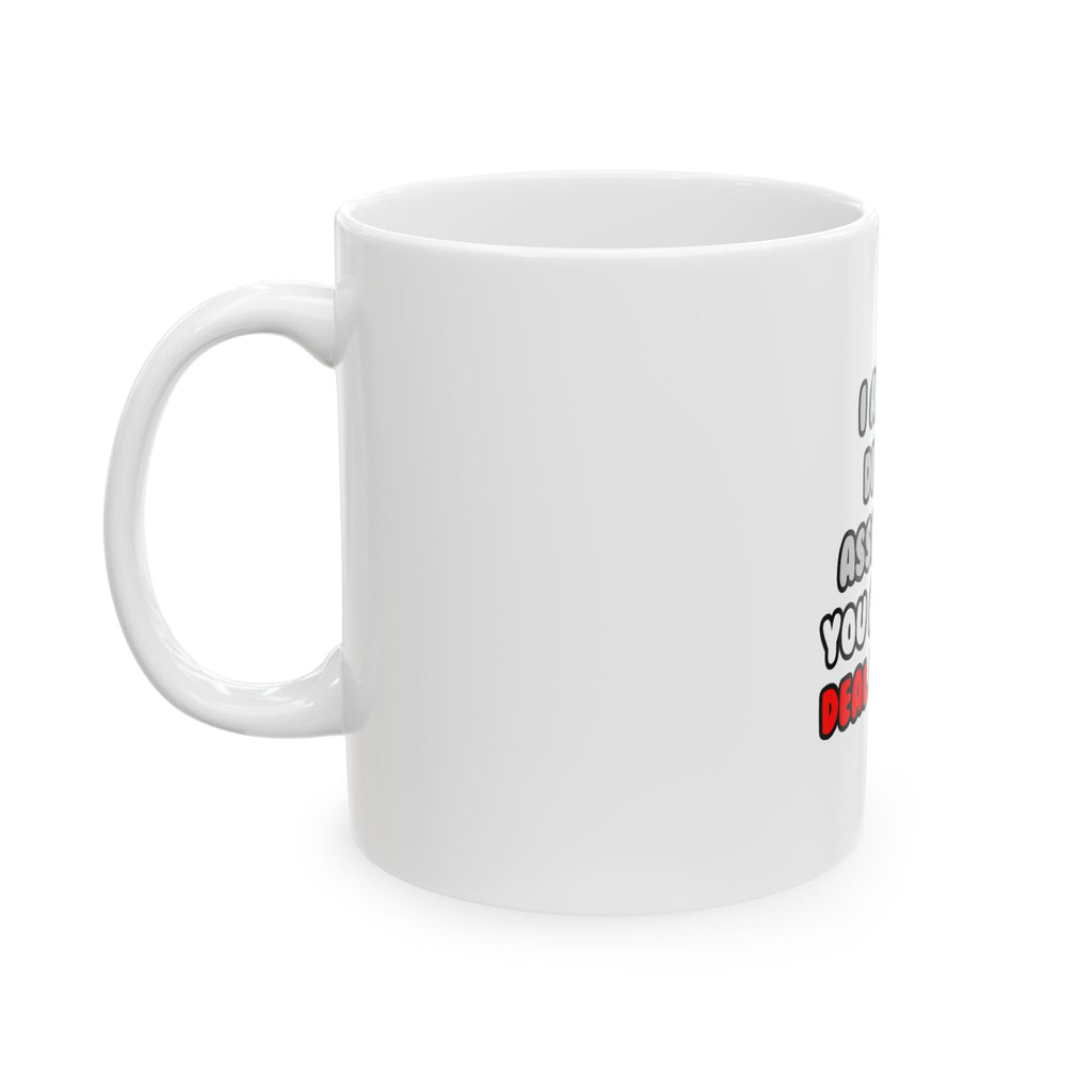 Deal With It ... Funny Dental Assistant - Ceramic Mug, (11oz, 15oz)