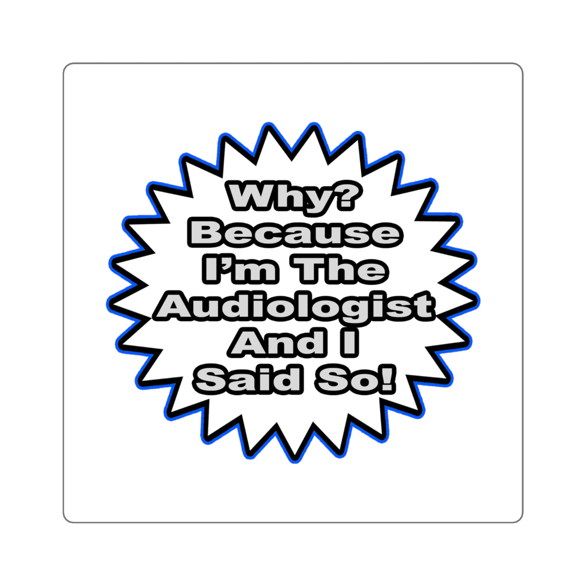 Audiologist...Because I Said So - Square Stickers
