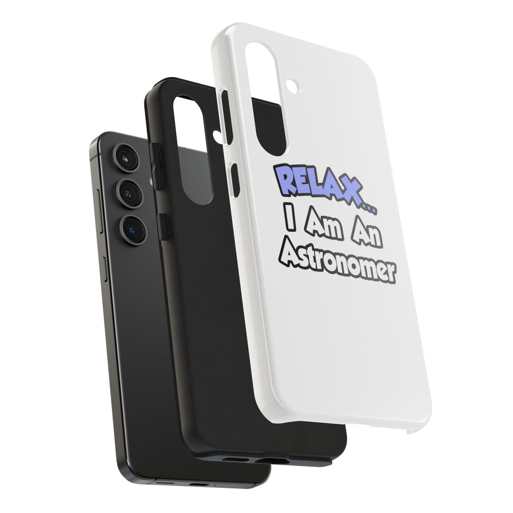 Relax...I'm An Astronomer - Tough Phone Cases