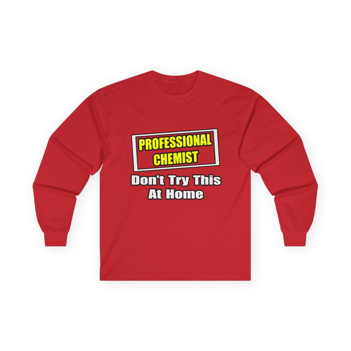 Professional Chemist...Don't Try This At Home - Unisex Ultra Cotton Long Sleeve Tee
