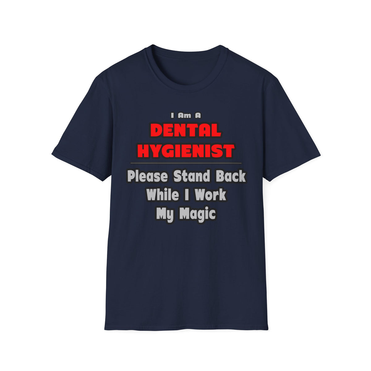 Dental Hygienist...Work My Magic - Unisex Softstyle T-Shirt
