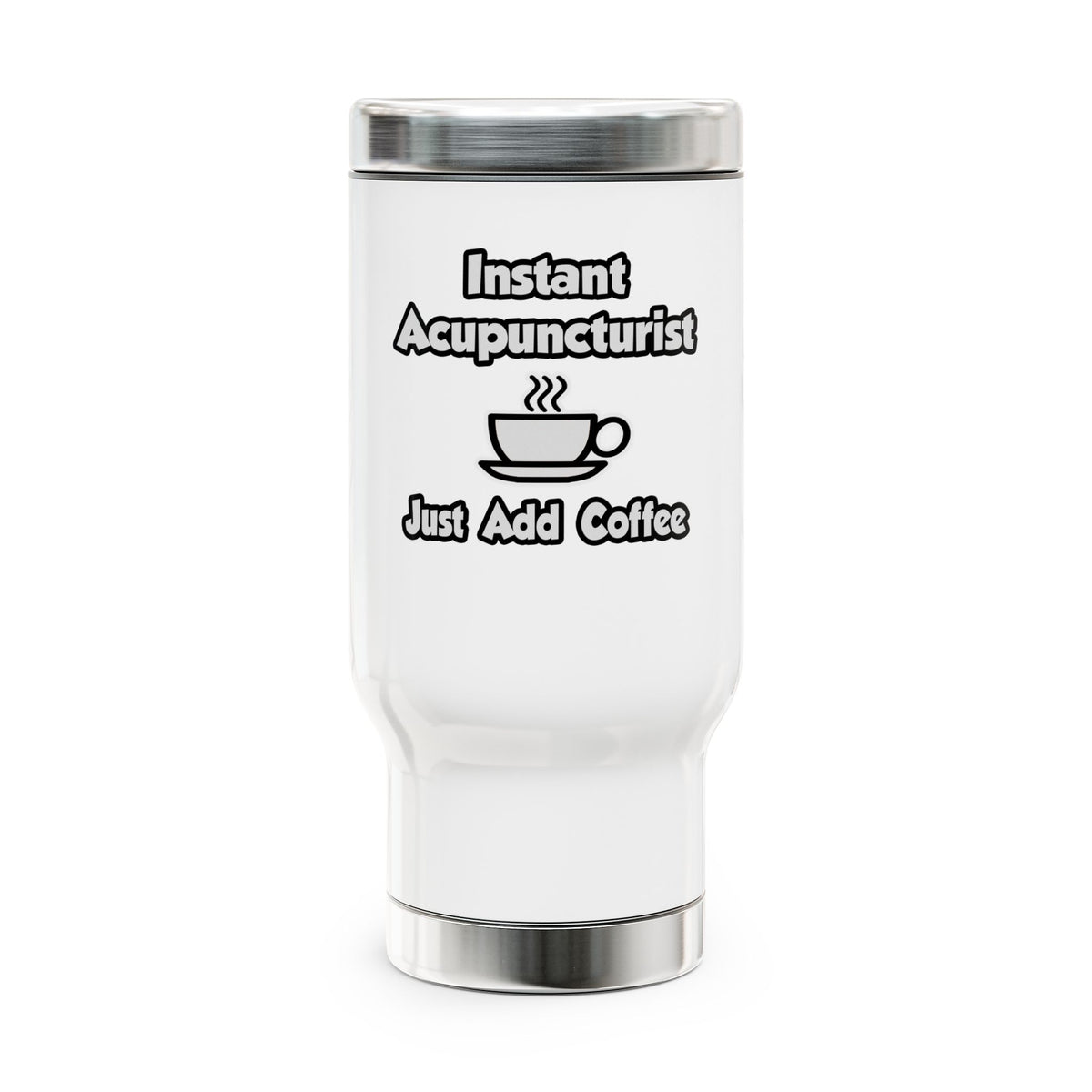 Instant Acupuncturist .. Just Add Coffee - Stainless Steel Travel Mug with Handle, 14oz
