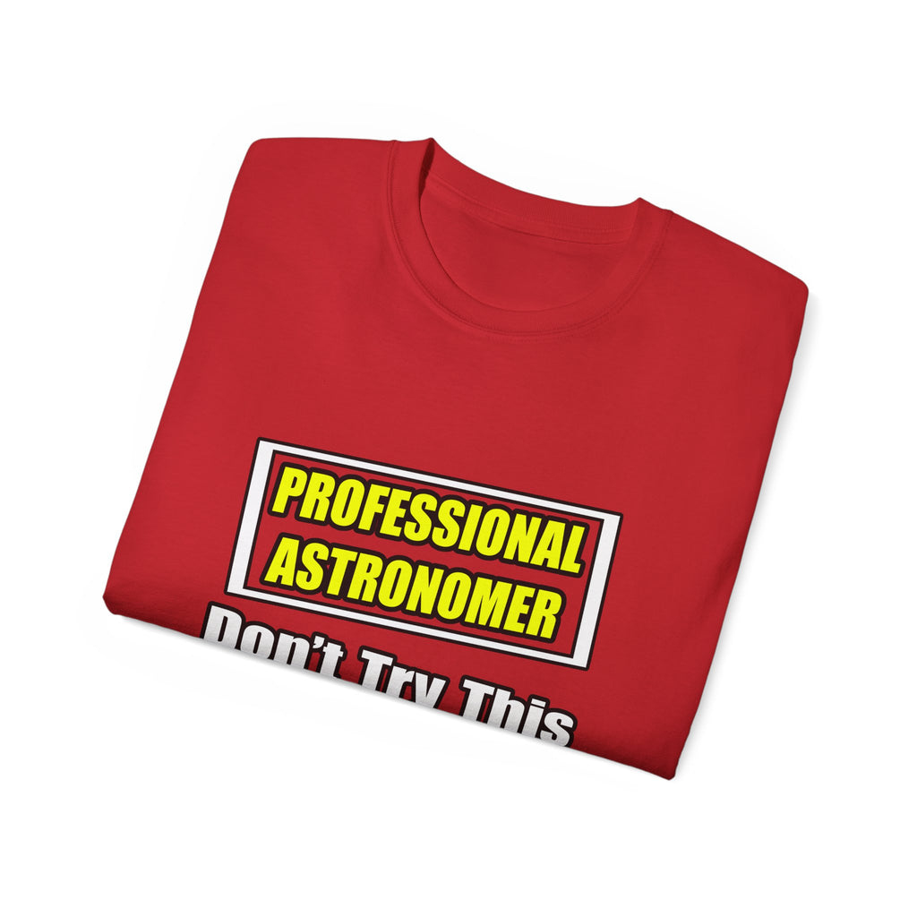 Professional Astronomer...Joke - Unisex Ultra Cotton Tee