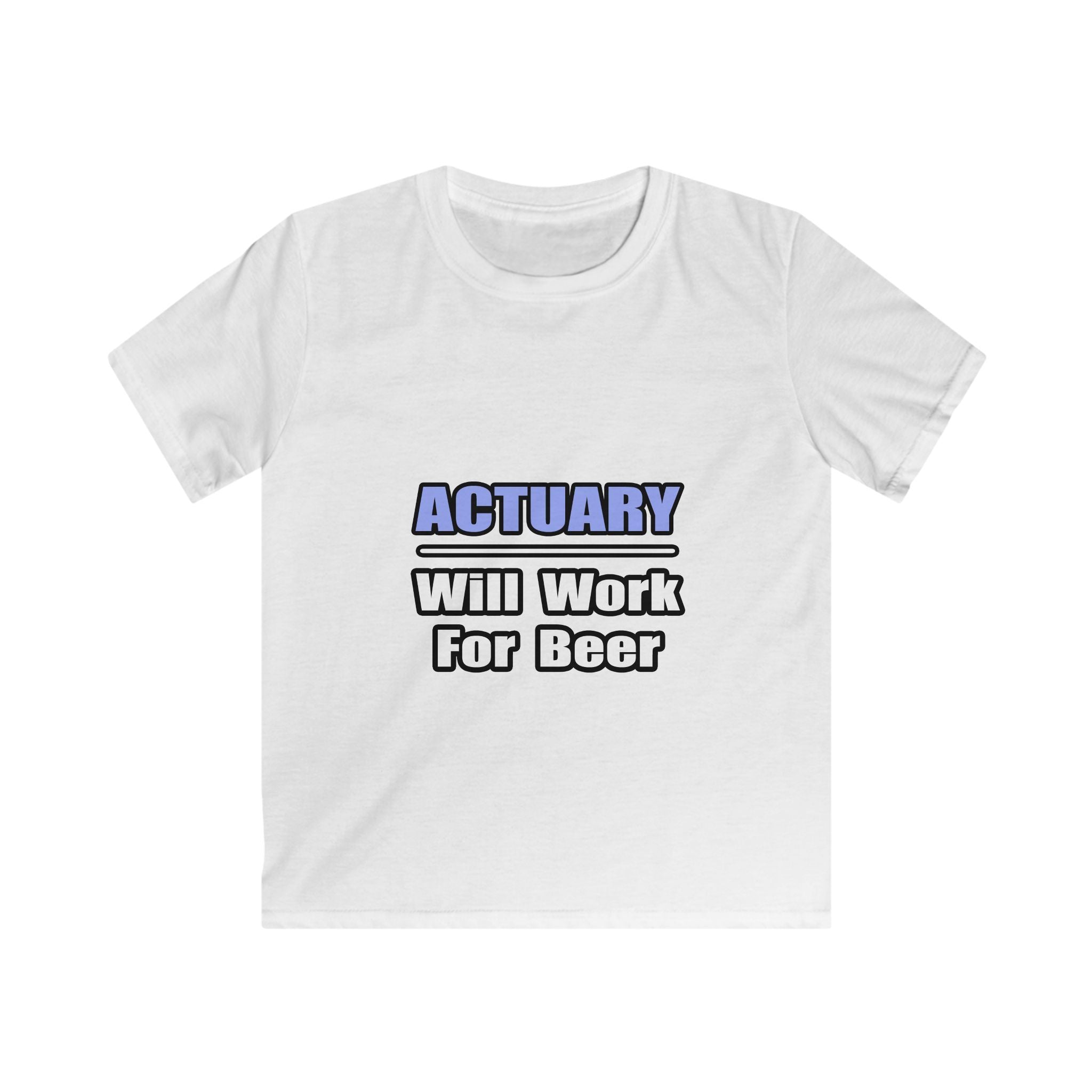 Actuary...Will Work For Beer - Kids Softstyle Tee